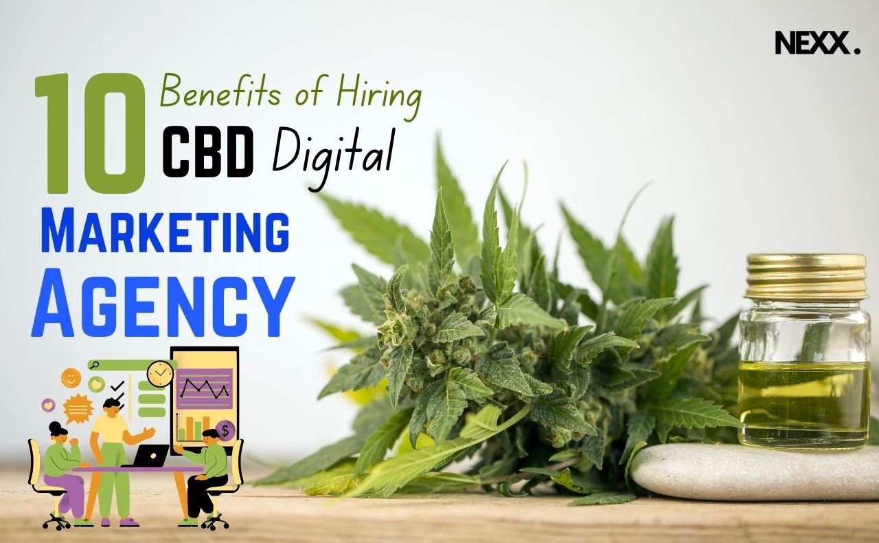 10 Benefits Of Hiring A CBD Digital Marketing Agency